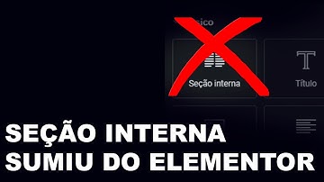 SEÇÃO INTERNA SUMIU DO ELEMENTOR? Não! - Entenda a atualização de containers, colunas e seções