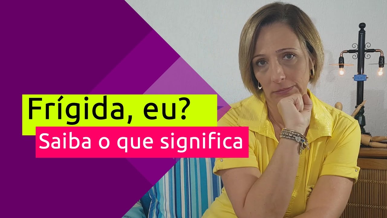 Frígida, eu? Saiba o que significa - Sexualidade e Você - YouTube