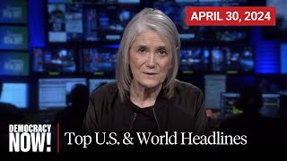 Top U.S. \& World Headlines — April 30, 2024