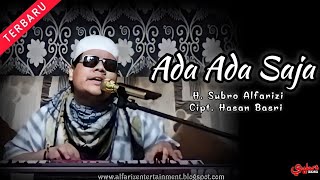 Ada Ada Saja  ||  H. Subro Alfarizi  ||  Cipt. Hasan Basri  ||  O.G Alfariz Entertainment