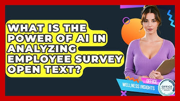What Is The Power Of AI In Analyzing Employee Survey Open Text? - Office Wellness Insights
