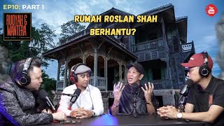 RUMAH ROSLAN SHAH BERHANTU?  - ROSLAN SHAH - RUQYAH DAN MANTERA EP 10 PART 1/2