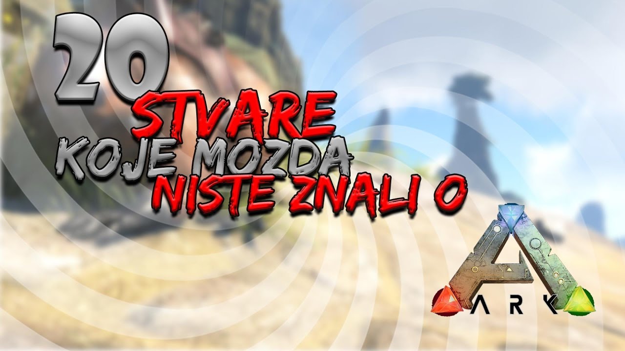 20 STVARI KOJE MOZDA NISTE ZNALI O ARK SURVIVAL EVOLVED-u