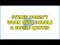 String doesn't work with double &amp; single quotes (3 Solutions!!)