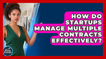 How Do Startups Manage Multiple Contracts Effectively? - The Startup Growth Hub