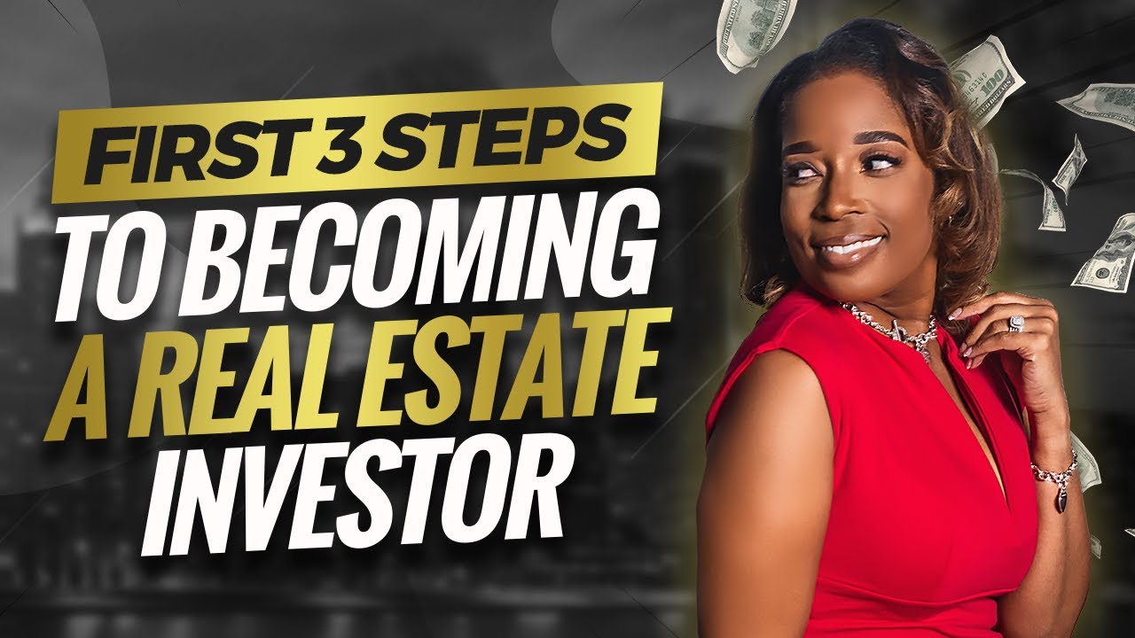 First Three Steps  to Becoming a Real Estate Investor