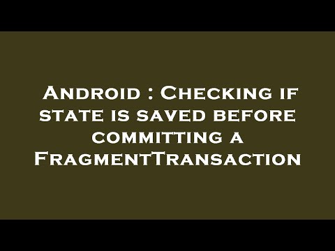 Android : Checking if state is saved before committing a FragmentTransaction