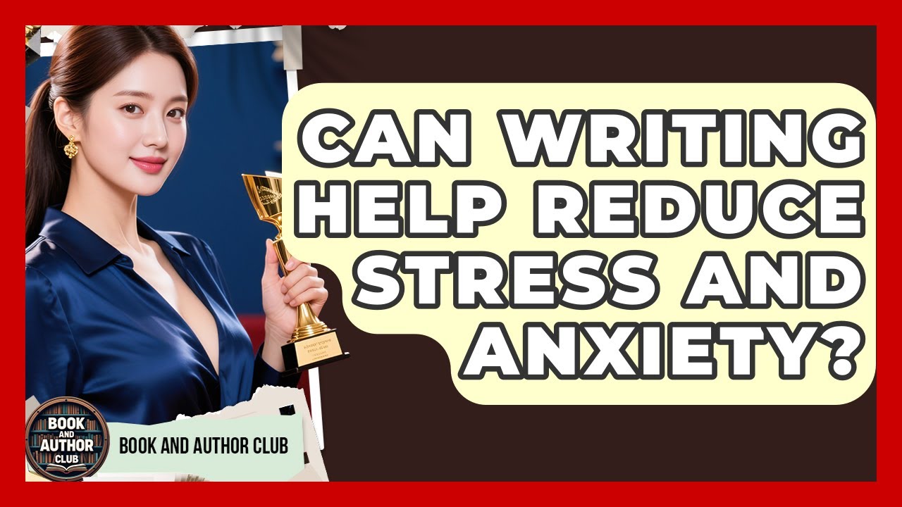 Can Writing Help Reduce Stress and Anxiety? | Book and Author Club News