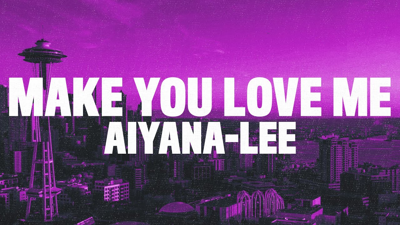 Aiyana-Lee – Make You Love Me (Lyrics)