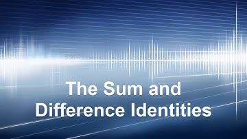 Section 6.2: The Sum and Difference Identities [Full Lecture]