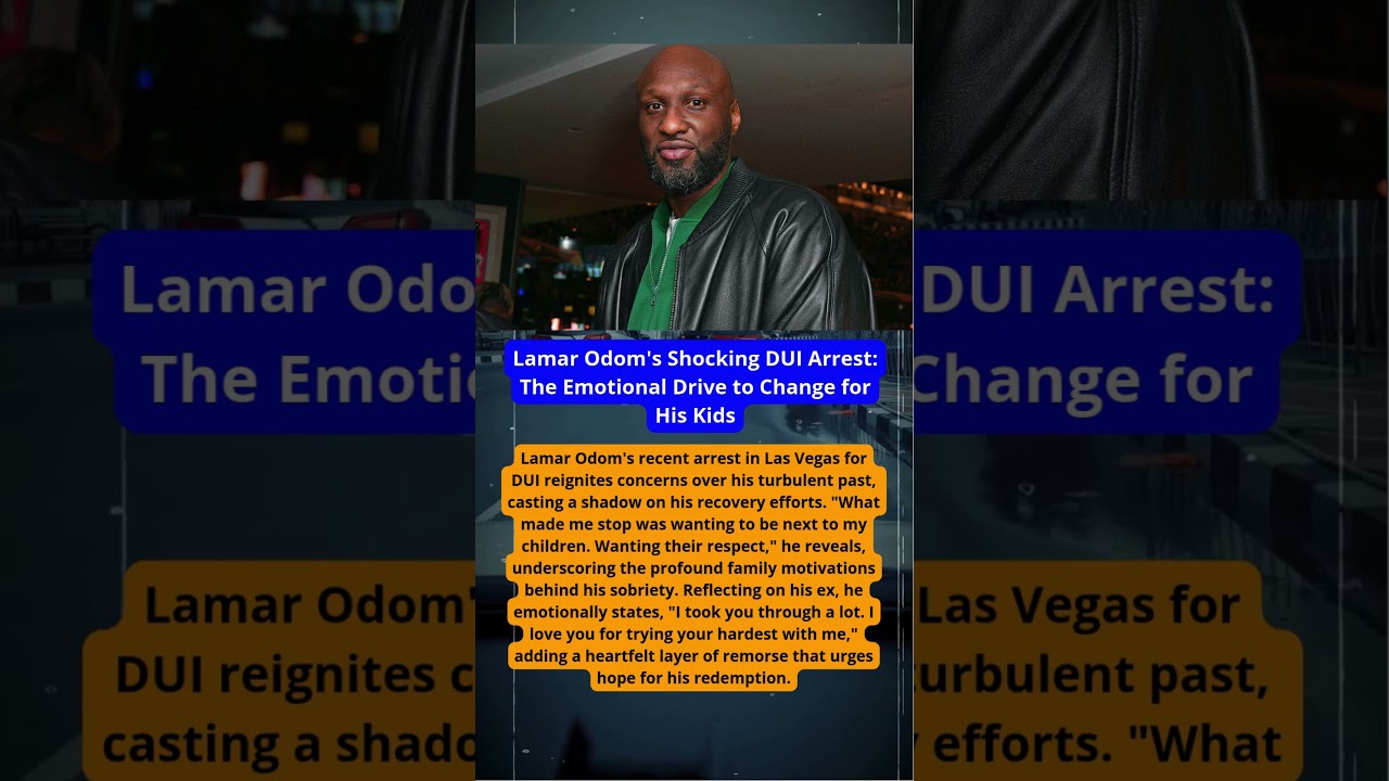Lamar Odom's Shocking DUI Arrest: The Emotional Drive to Change for His Kids