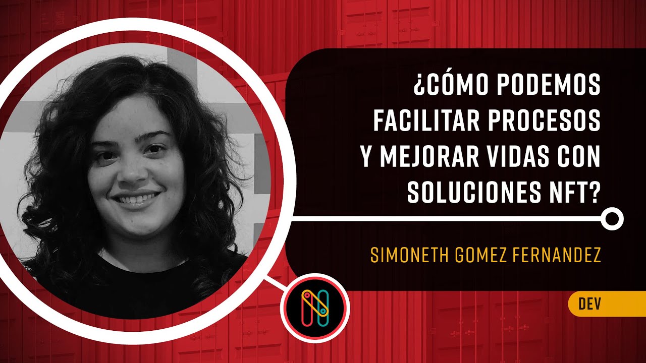 ¿Cómo podemos facilitar procesos y mejorar vidas con soluciones NFT?