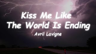 Avril Lavigne - Kiss Me Like The World Is Ending (Lyrics) 🎵