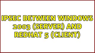 IPsec between Windows 2003 (server) and Redhat 5 (client)