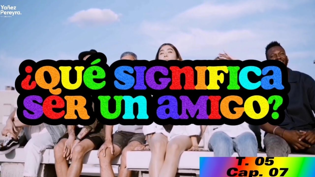 ¿Qué es ser un amigo? - YouTube
