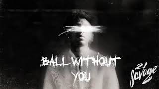 21 Savage - Ball w/o you (Clean)