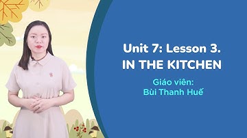 Unit 7: In the kitchen - Lesson 3 - Tiếng Anh 2 chương trình mới - cô Bùi Thanh Huế