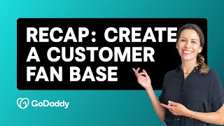 Recap: Create a Customer Fan Base in 2024 | GoDaddy Courses