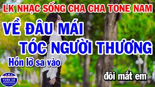 Karaoke Liên Khúc Nhạc Sống Cha Cha Tone Nam | Về Đâu Mái Tóc Người Thương | Trách Ai Vô Tình