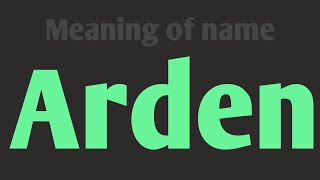 Arden names meaning
