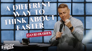 Easter 2024 - A Different Way to Think About Easter