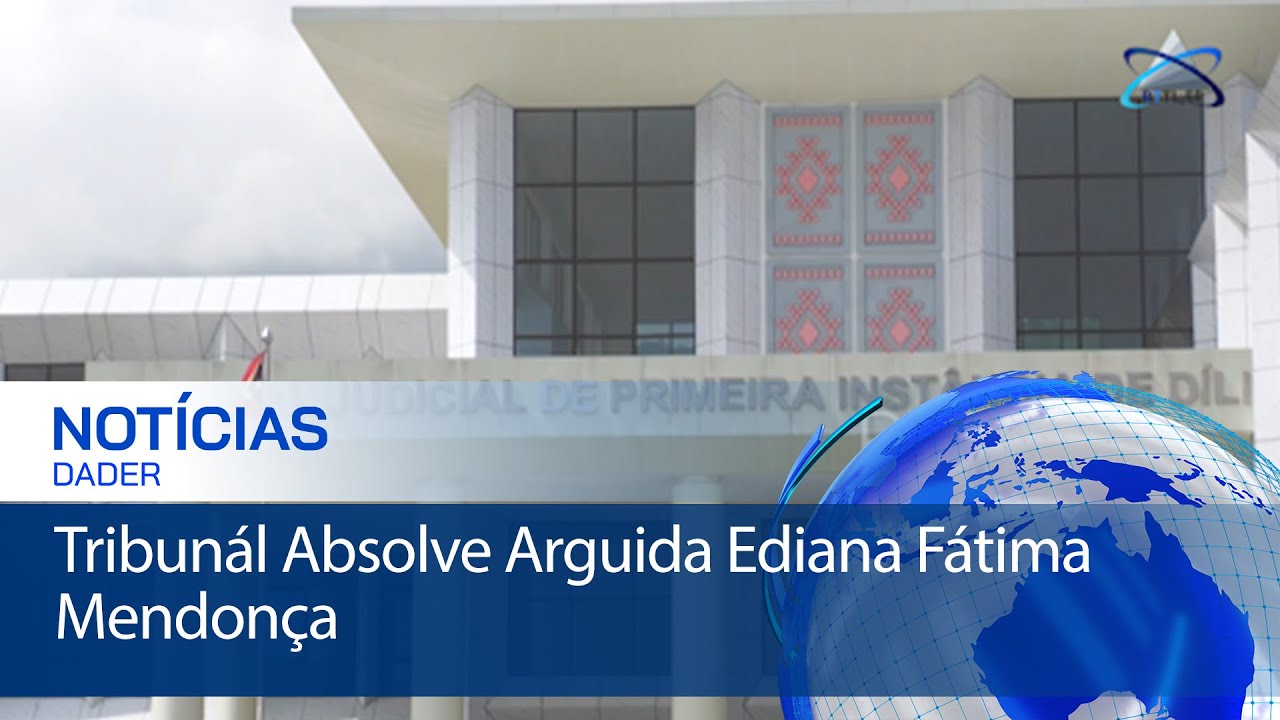TJPI Díli Omologa Kazu Ofensas Korporais no Absolve Arguida Ediana Fátima Mendonça