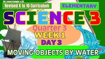 Grade 3 Science Q3 W1 D3 | Moving objects by water | Revised K-12 MATATAG