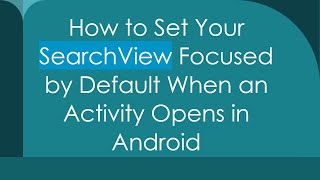 How to Set Your SearchView Focused by Default When an Activity Opens in Android
