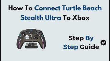 How to Connect Turtle Beach Stealth Ultra to Xbox | Wireless & USB Dongle Setup Guide