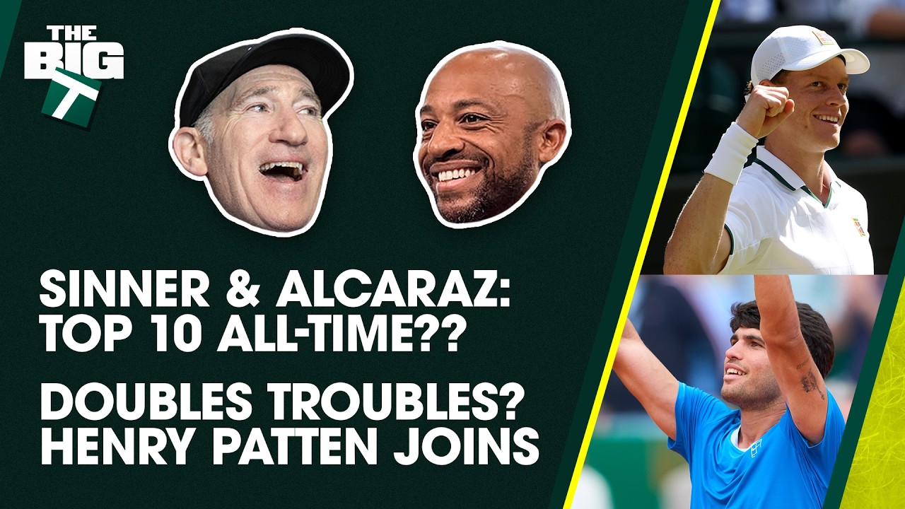 Are Sinner & Alcaraz Top-10 All-Time? + Henry Patten On Doubles | Episode 32 | The Big T Podcast