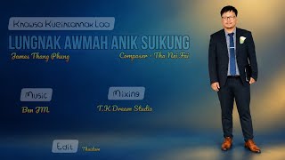 ||Lungnak Awmah Anik Suikung||James Thang Phung||Khawsa Kueihcah Nak Laa||