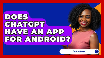Does ChatGPT Have An App For Android? - Be App Savvy