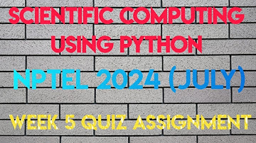 Scientific Computing Using Python Week 5 Quiz Assignment | NPTEL 2024 (July) | SWAYAM 2024