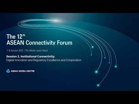 [The 12th ASEAN Connectivity Forum] Session II. Institutional Connectivity