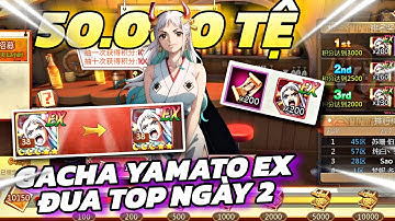 Thế Giới Hải Tặc X7Game - 50.000 Tệ Gacha Yamato EX  , Ngày 2 Đua Top !