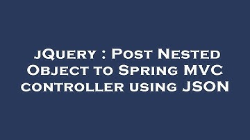 jQuery : Post Nested Object to Spring MVC controller using JSON