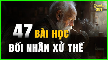 47 Bài học "ĐỐI NHÂN XỬ THẾ" cơ bản ai cũng phải nằm lòng | Podcast #50