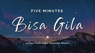 Bisa Gila - Five Minutes (Lyrics/Lirik Lagu)