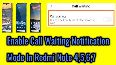How to enable call waiting notification mode in redmi note 4,5,6,7.
