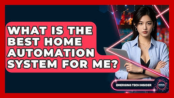 What Is The Best Home Automation System For Me? - Emerging Tech Insider