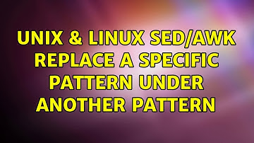 Unix & Linux: sed/awk replace a specific pattern under another pattern (3 Solutions!!)