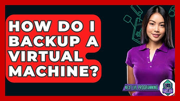 How Do I Backup A Virtual Machine? - Next LVL Programming
