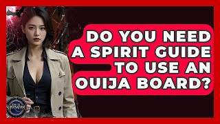 Do You Need A Spirit Guide To Use An Ouija Board? - Inside the Supernatural