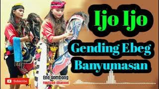 GENDING IJO IJO EBEG || GENDING IJO IJO MP3 EBEG BANYUMASAN