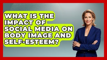 What Is The Impact Of Social Media On Body Image And Self-esteem? - Aspiring Teacher Guide