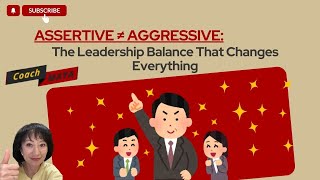 Assertive ≠ Aggressive: The Leadership Balance That Changes Everything