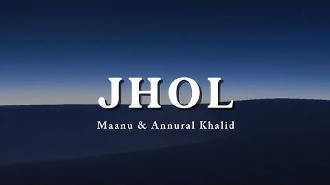 Jhol - Lyrics | Maanu | Annural Khalid |