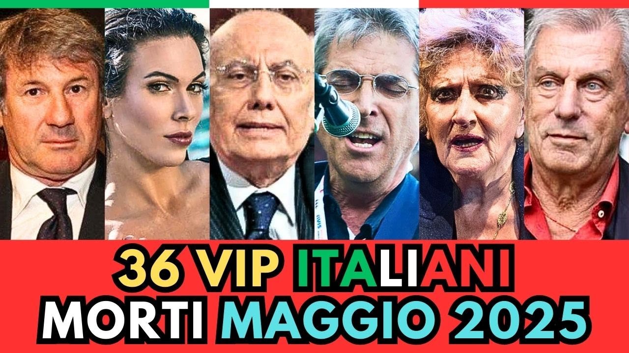 36 PERSONAGGI Famosi ITALIANI MORTI a MAGGIO 2025