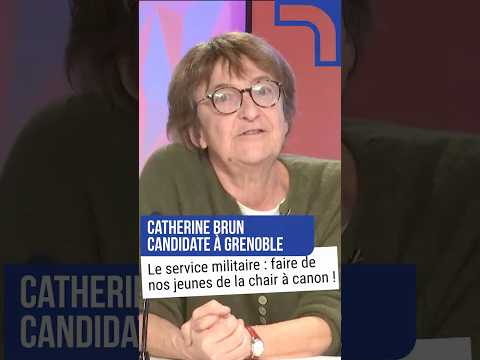 Catherine Brun, candidate à Grenoble - Le service militaire, faire de nos jeunes de la chair à canon