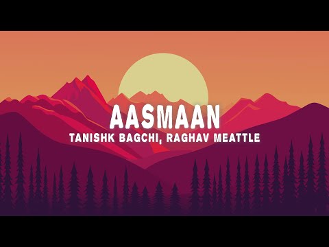 Tanishk Bagchi - Aasmaan (Lyrics) ft. Raghav Meattle, Anumita Nadesan
